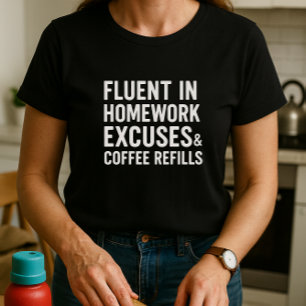 T-shirt Fluent in Homework Excuses et recharges de café