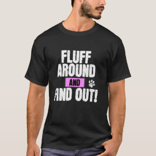 T-shirt Fluff Around And Find Out Drôle Sarcastique Propri