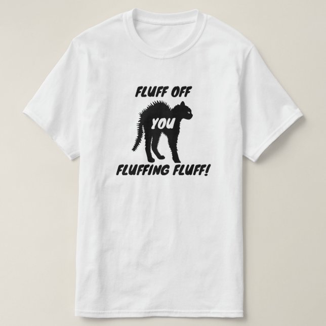 T-shirt Fluff vous Fluff Fluff - Drôle chat en colère (Design devant)