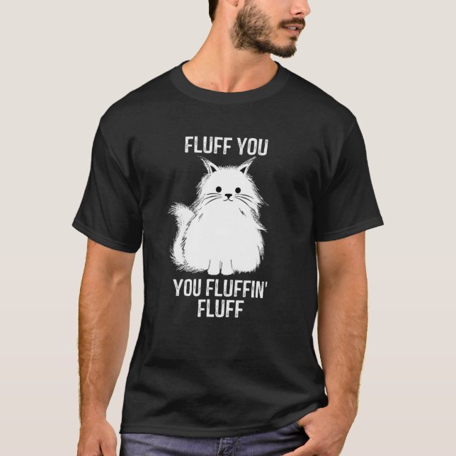 T-shirt Fluff You Fluffin Fluff Amusant Amoureux des chats (Devant)