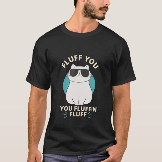 T-shirt Fluff You Fluffin Fluff Cat Meme  Kitten  Cat Mom (Devant)