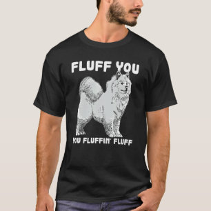 T-shirt Fluff You Fluffin Fluff Samoyed Chien Plaisanterie
