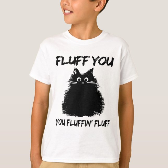T-shirt Fluff You Fluffin' Fluff Shirt Drôle Chat Kitte (Devant)