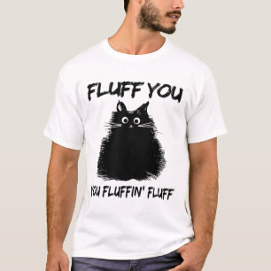 T-shirt Fluff You Fluffin' Fluff Shirt Drôle Chat Kitte