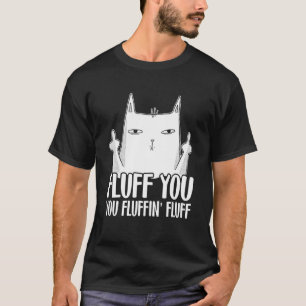 T-shirt Fluff You Fluffinu2019 Fluff For Cat Dad & Cat