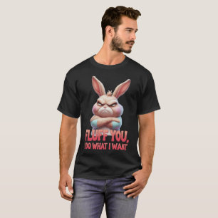 T-shirt Fluff You, Je Fais Ce Que Je Veux – Lapin Sassy