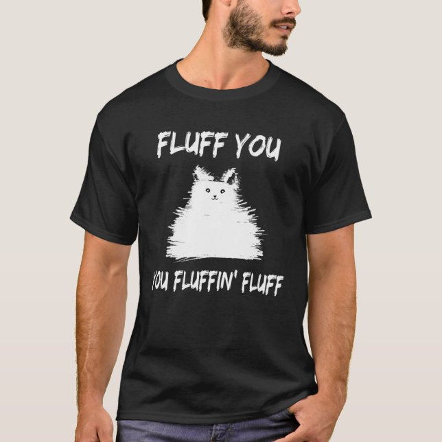 T-shirt Fluff You You Fluffin' Fluff  Cat Kitten (Devant)