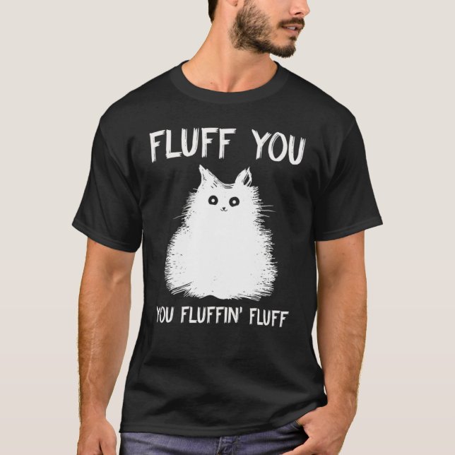 T-shirt Fluff You You Fluffin Fluff  Cat Kitten (Devant)