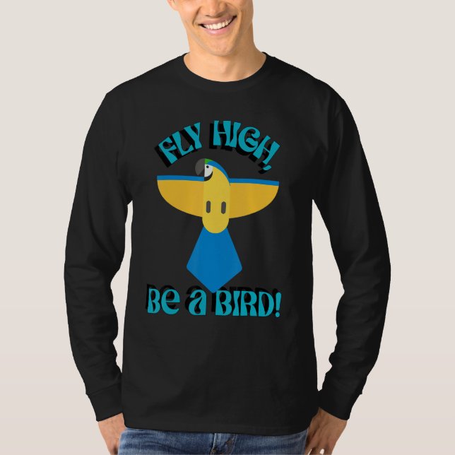 T-shirt Fly High Be A Bird, Parrot Macaw, Inspirational Qu (Devant)