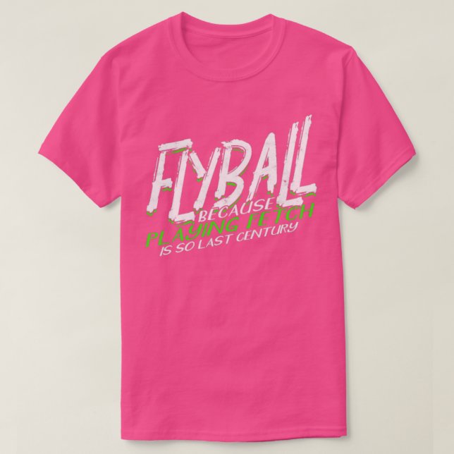 T-shirt Flyball parce que jouer à fetch est si dernier siè (Design devant)