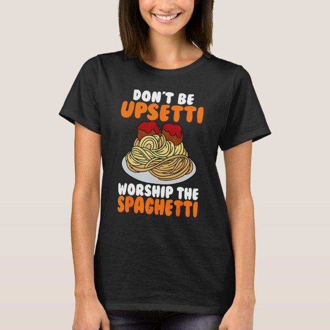 T-shirt Flying Spaghetti Monster FSM Don't Upsetti Worship (Devant)