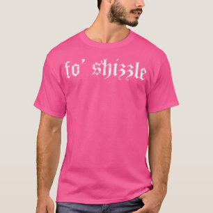 T-shirt Fo Shizzle - Sarcastique Gangster Rap Retro Vintag
