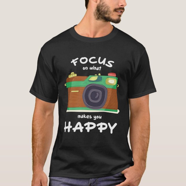 T-shirt Focus On What Make You Happy Photographer Camera (Devant)