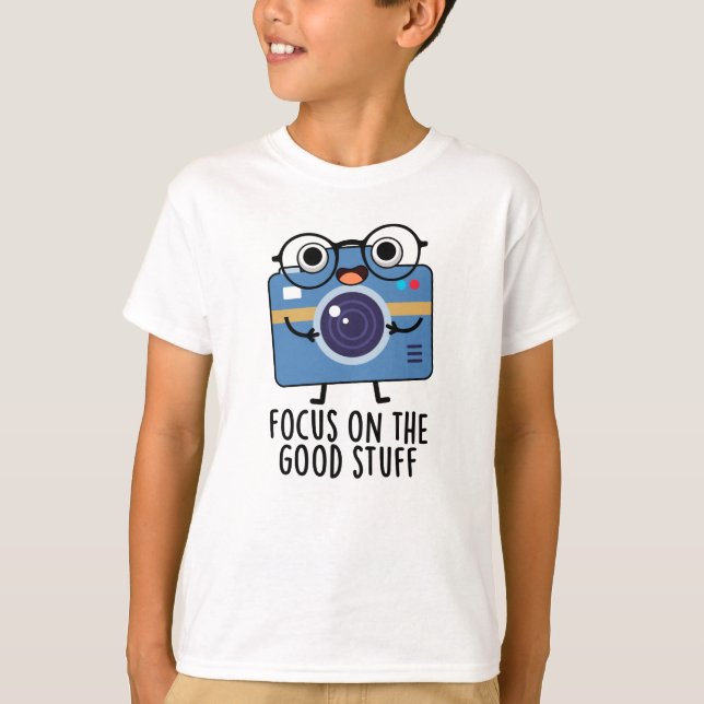 T-shirt Focus Sur Les Bonnes Choses De Caméra Positive Pun (Devant)