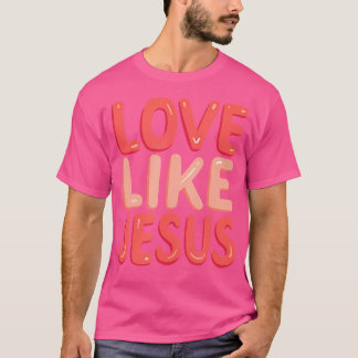 T-shirt Foi chrétienne Amour comme Jésus