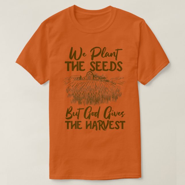T-shirt Foi Fermier Plante Les Graines Mais Dieu Donne La  (Design devant)