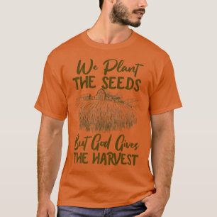 T-shirt Foi Fermier Plante Les Graines Mais Dieu Donne La 