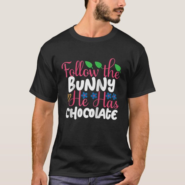 T-shirt Follow The Bunny He Has Chocolate  Cute  Easter Bu (Devant)