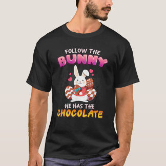 T-shirt Follow the Bunny He Has Chocolate Happy Easter Day
