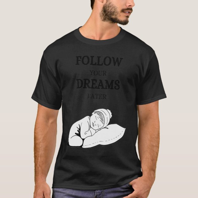 T-shirt Follow your dreams later laze relaxation (Devant)