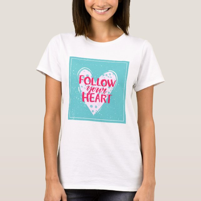 T-shirt Follow Your Heart 2 (Devant)