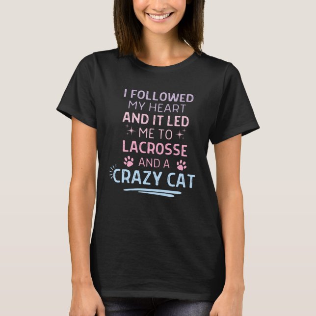 T-shirt Followed My Heart It Led Me To Lacrosse And A Craz (Devant)