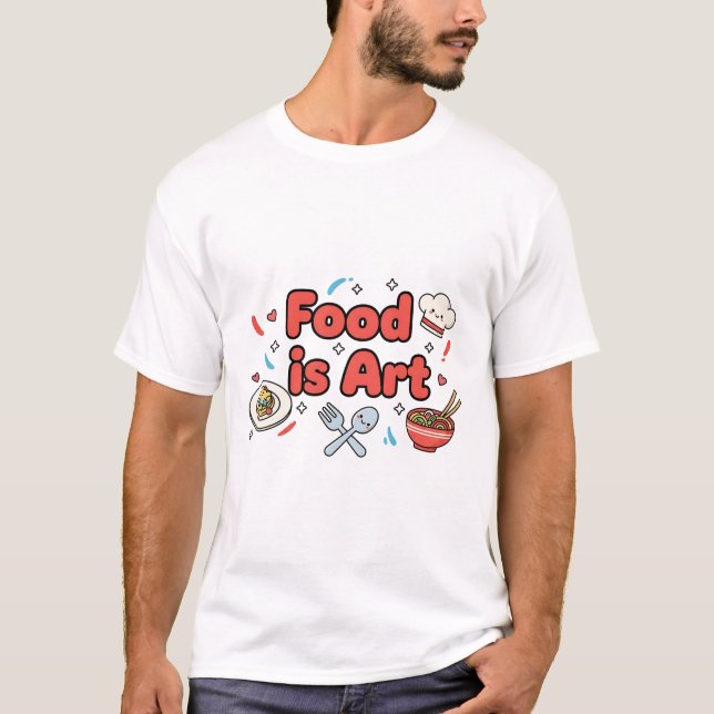 T-shirt Food Is Art – Cute Chef & Culinary Design (Devant)