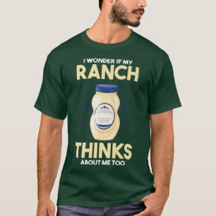T-shirt Food Lover I Wonder If My Ranch Dressing Thinks Ab
