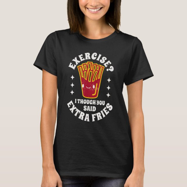 T-shirt Food Quotes Exercise I Thought You Said Extra Frie (Devant)