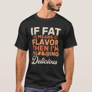 T-shirt Foodie drôle Si la graisse signifie saveur alors j