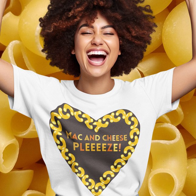 T-shirt Foodie Mac et fromage (Mac and Cheese Pleeeeze T Shirts Women)