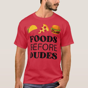 T-Shirt Foods Before Dudes (Taco, Pizza, Burger)