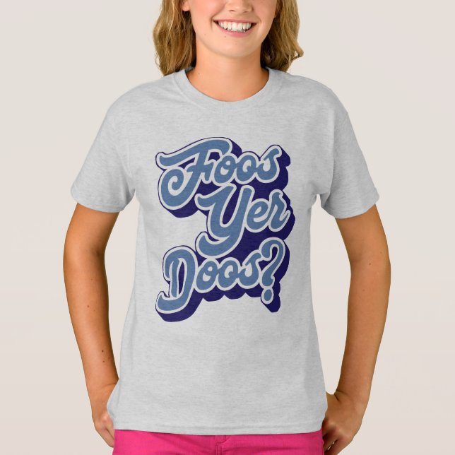 T-shirt Foos Yer Doos ? Doric Dialect, écossais (Devant)