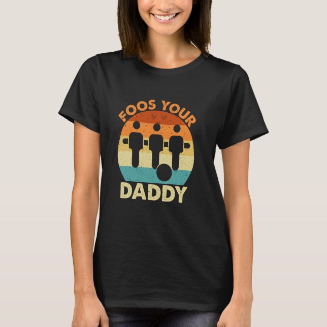 T-shirt Foos Your Daddy (Devant)