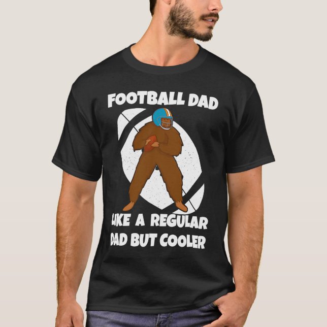 T-shirt Football Dad Like a Normal Dad But Cooler Big Foot (Devant)