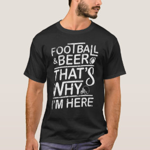 T-shirt Football Et Bière C'est pourquoi je suis ici Drink