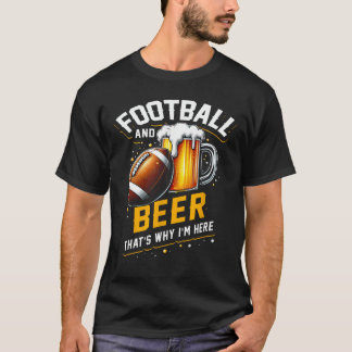 T-shirt Football Et C'Est La Bière Pourquoi Je Suis Ici Un