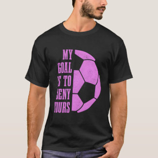 T-shirt Football Goalie Girls Mon But Est De Refuser Votre