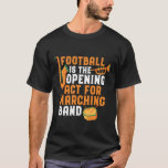 T-shirt Football La Loi d'ouverture pour Marching Band Fun<br><div class="desc">Le football est la loi d'ouverture de la bande de Marching. Conception amusante de fanfare pour ceux qui jouent du saxophone, de la trompette ou du tambour dans un groupe, un orchestre ou une représentation musicale. Cool vintage de musique de bande rétro marchandises pour groupe geek, groupe nerd ou camp...</div>