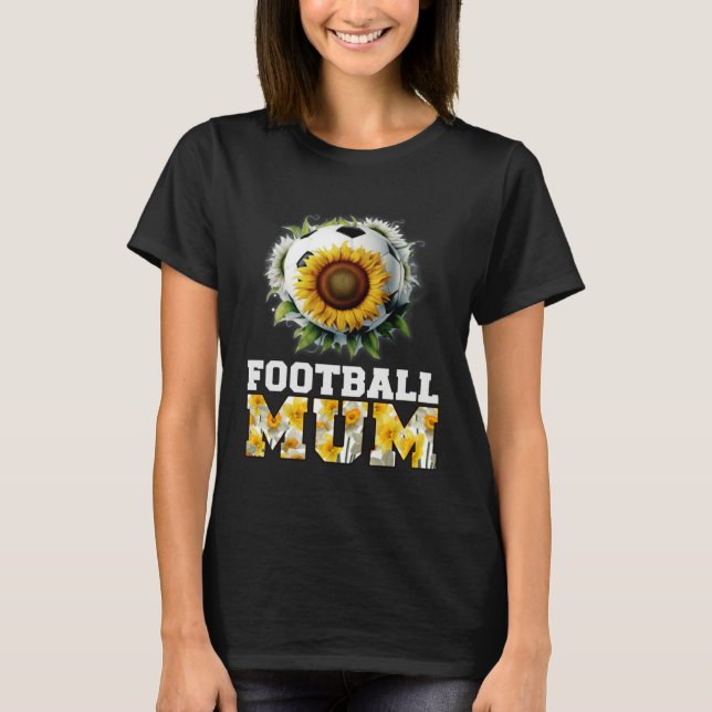 T-shirt Football Mum 2023 Sunflowers Daffodils Soccer moth (Devant)