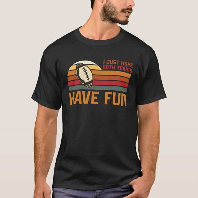 T-shirt Football Sayings I Just Hope Both Teams Have Fun (Devant)