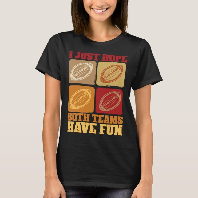 T-shirt Football Sayings I Just Hope Both Teams Have Fun (Devant)