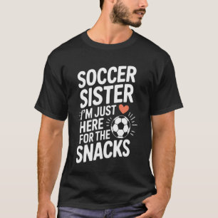 T-shirt Footballeuse Soeur Je Suis Juste Là Pour Les Snack