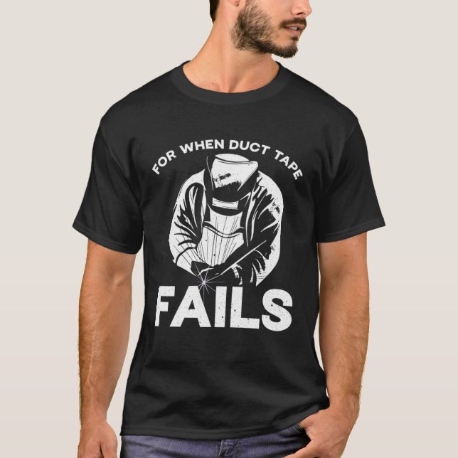 T-shirt For when duct tape fails welder job profession Quo (Devant)