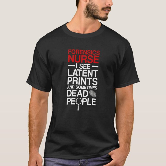 T-shirt Forensic Nurse I See Latent Prints Forensic Nursin (Devant)