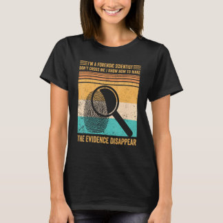 T-shirt Forensic Scientist Evidence Disappear Evidence Tec