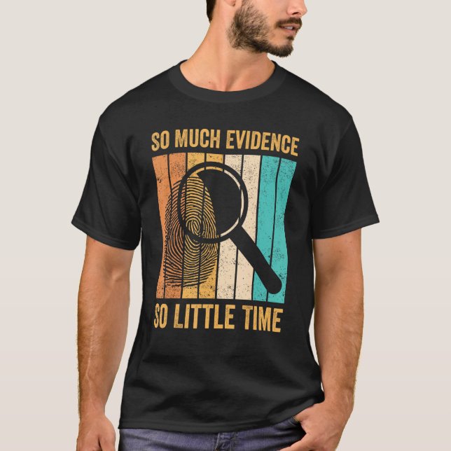 T-shirt Forensic Scientist So Much Evidence So Little Time (Devant)