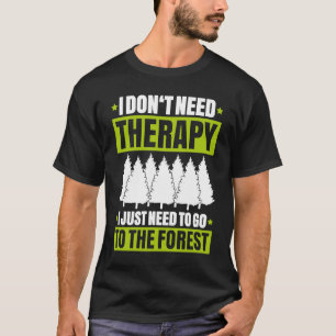 T-shirt Foresterie Je n'ai pas besoin de thérapie Forester
