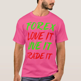 T-shirt Forex love It Live It Trade It