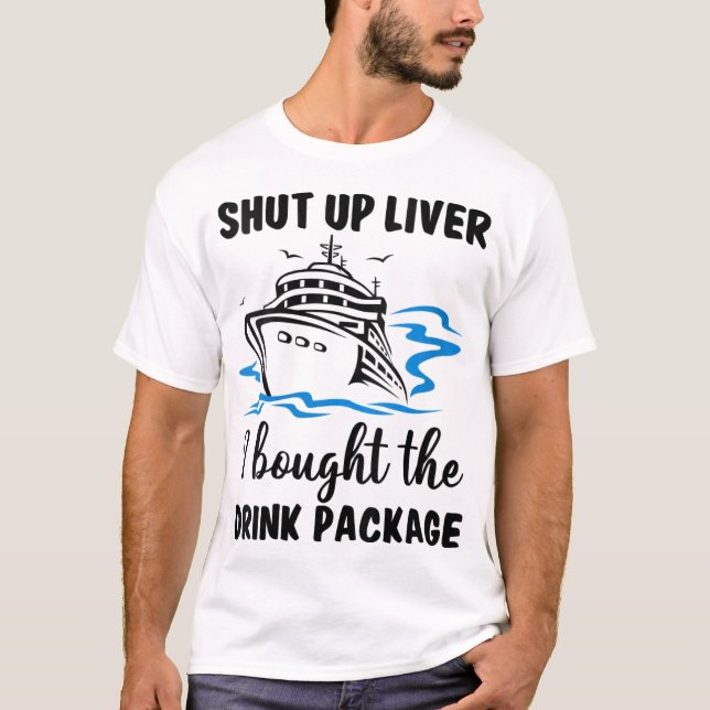 T-shirt Forfait Shut Up Liver I Bought Drink Voyage de cro (Devant)